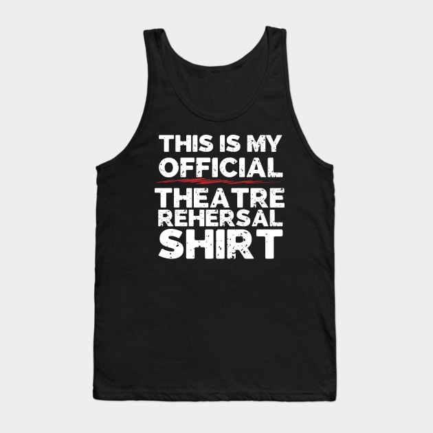 This Is My Official Theatre Rehersal Shirt Tank Top by thingsandthings